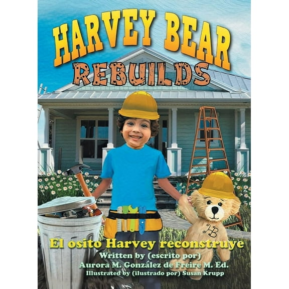 Harvey Bear Rebuilds: El osito Harvey reconstruye, (Hardcover)