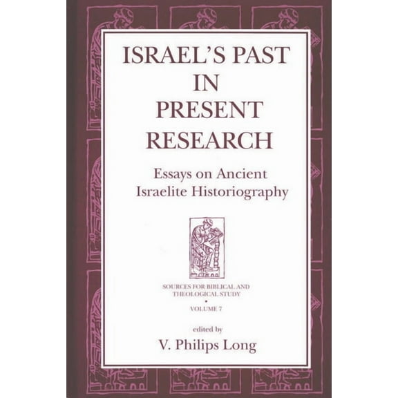 Sources for Biblical and Theological Stu Israel's Past in Present Research: Essays on Ancient Israelite Historiography, Book 7, (Hardcover)