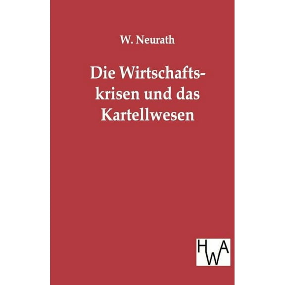 Die Wirtschaftskrisen Und Das Kartellwesen (Paperback)