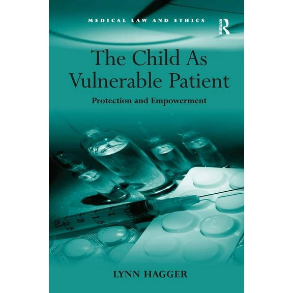 Medical Law and Ethics The Child As Vulnerable Patient: Protection and Empowerment, (Hardcover)