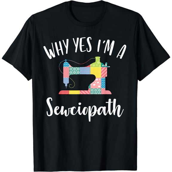 I'm A Sewciopath Funny Sewing Lover Gift Idea T-Shirt
