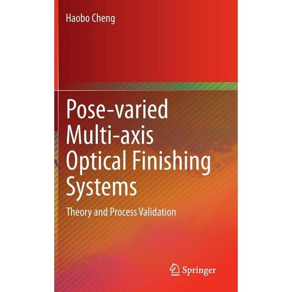 Pose-Varied Multi-Axis Optical Finishing Systems: Theory and Process Validation, (Hardcover)