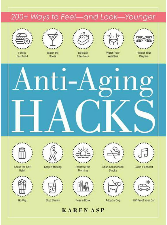 Life Hacks Anti-Aging Hacks: 200+ Ways to Feel--And Look--Younger, (Paperback)