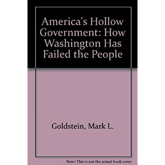 Pre-Owned America's Hollow Government : How Washington Has Failed the People (Hardcover) 9781556234675
