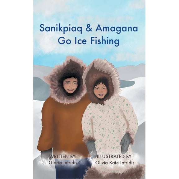 Sanikpiaq and Amagana Go Ice Fishing, (Hardcover)