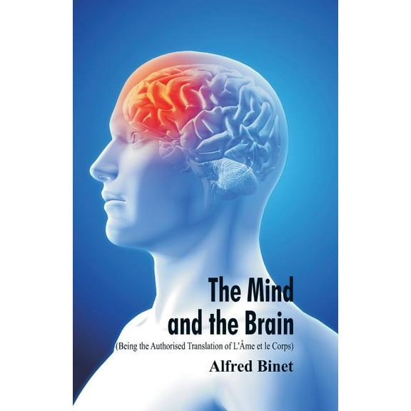 The Mind and the Brain (Being the Authorised Translation of L'Âme et le Corps), (Paperback)
