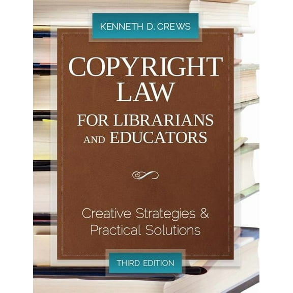 Copyright Law for Librarians and Educators: Creative Strategies and Practical Solutions, (Paperback)