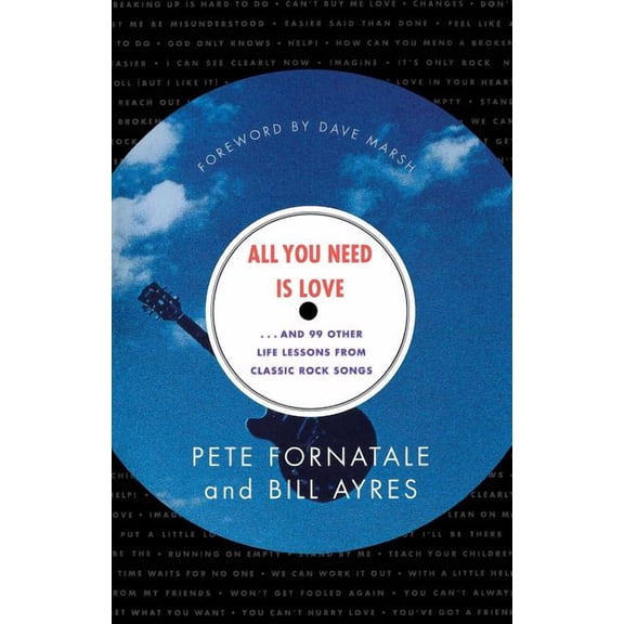 All You Need is Love: And 99 Other Life Lessons from Classic Rock Songs, (Paperback)