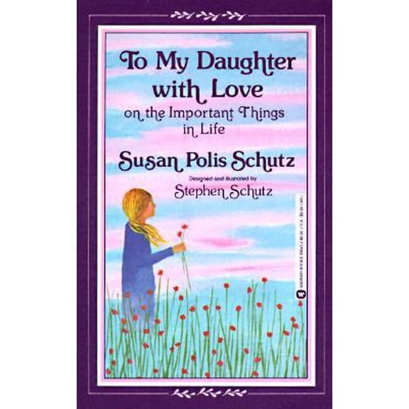 Pre-Owned To My Daughter with Love on the Important Things in Life (Paperback) 0446388432 9780446388436