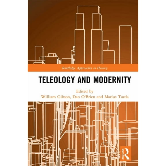 Routledge Approaches to History Teleology and Modernity, (Hardcover)