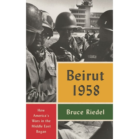 Beirut 1958: How America's Wars in the Middle East Began, (Paperback)
