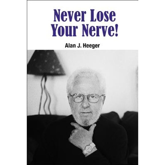 Pre-Owned Never Lose Your Nerve! (Hardcover) by Alan J Heeger