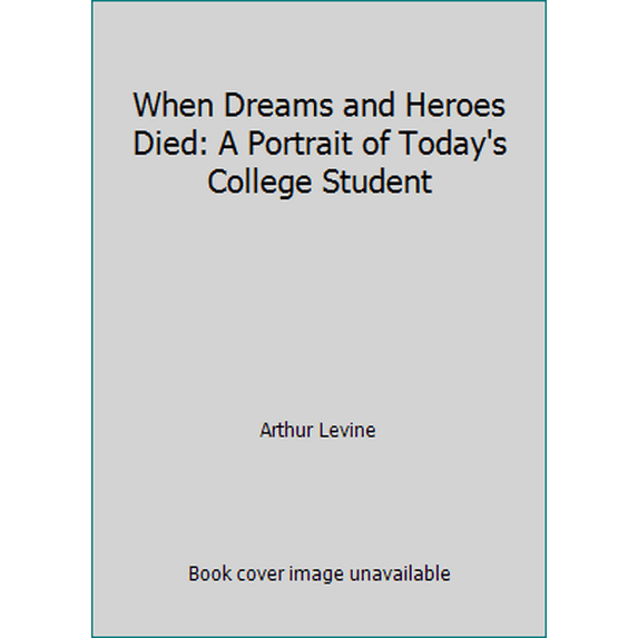 Pre-Owned When Dreams and Heroes Died: A Portrait of Today's College Student (Hardcover) 087589481X 9780875894812