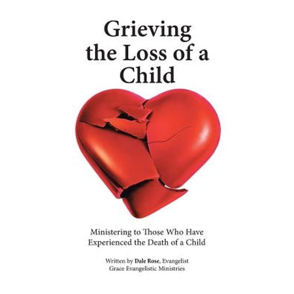 Grieving the Loss of a Child: Ministering to Those Who Have Experienced the Death of a Child (Paperback)