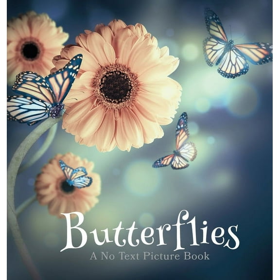 Soothing Picture Books for the Heart and Butterflies, A No Text Picture Book: A Calming Gift for Alzheimer Patients and Senior Citizens Living With Dementia, Book 1, (Hardcover)