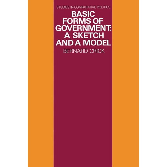 Studies in Comparative Politics Basic Forms of Government: A Sketch and a Model, (Paperback)
