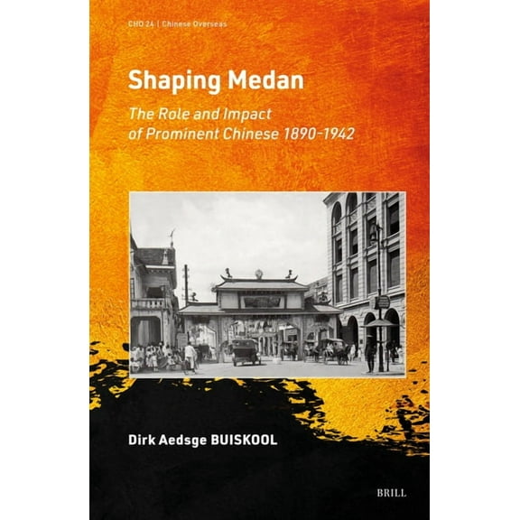 Chinese Overseas Shaping Medan: The Role and Impact of Prominent Chinese 1890-1942, Book 24, (Hardcover)