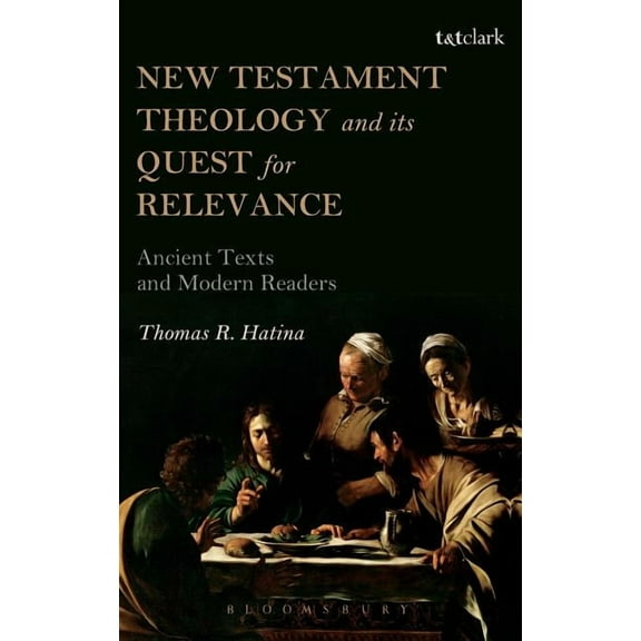 New Testament Theology and Its Quest for Relevance: Ancient Texts and Modern Readers, (Hardcover)