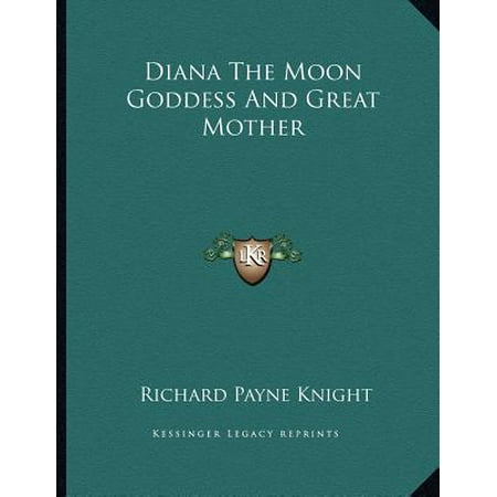 Diana the Moon Goddess and Great Mother