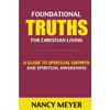 Foundational Truths for Christian Living: A Guide to Spiritual Growth & Spiritual Awakening (Spirituality, Spiritual Gifts, Daily Devotional, Daily De