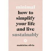 Minimal: How to Simplify Your Life and Live Sustainably, Used [Hardcover]