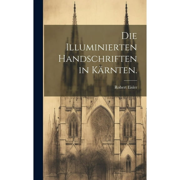 Die Illuminierten Handschriften in Kärnten. (Hardcover)