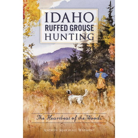 Idaho Ruffed Grouse Hunting : The Heartbeat of the