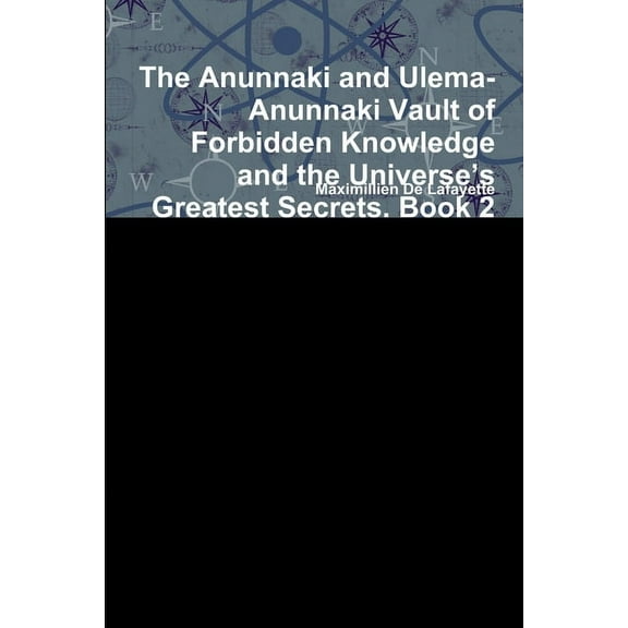 The Anunnaki and Ulema-Anunnaki Vault of Forbidden Knowledge and the Universe's Greatest Secrets. Book 2, (Paperback)