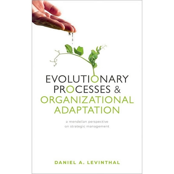 Evolutionary Processes and Organizational Adaptation: A Mendelian Perspective on Strategic Management, (Hardcover)