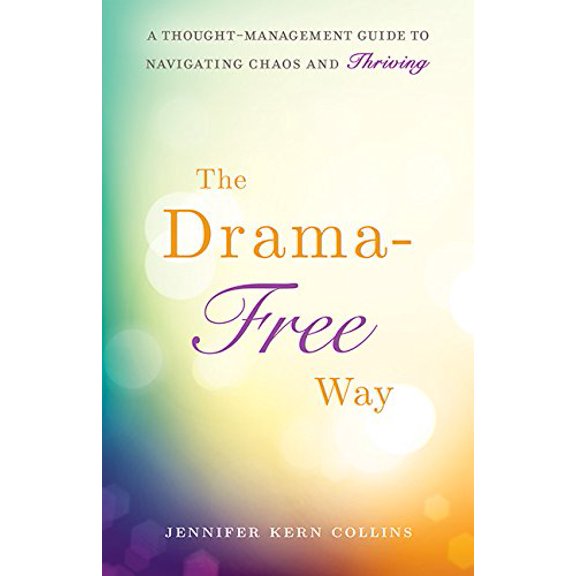 Pre-Owned The Drama-Free Way: A Thought-Management Guide to Navigating Chaos and Thriving (Paperback) 1634890108 9781634890106