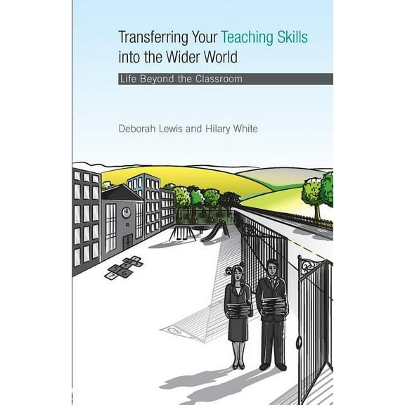 Transferring your Teaching Skills into the Wider World: Life Beyond the Classroom, (Paperback)