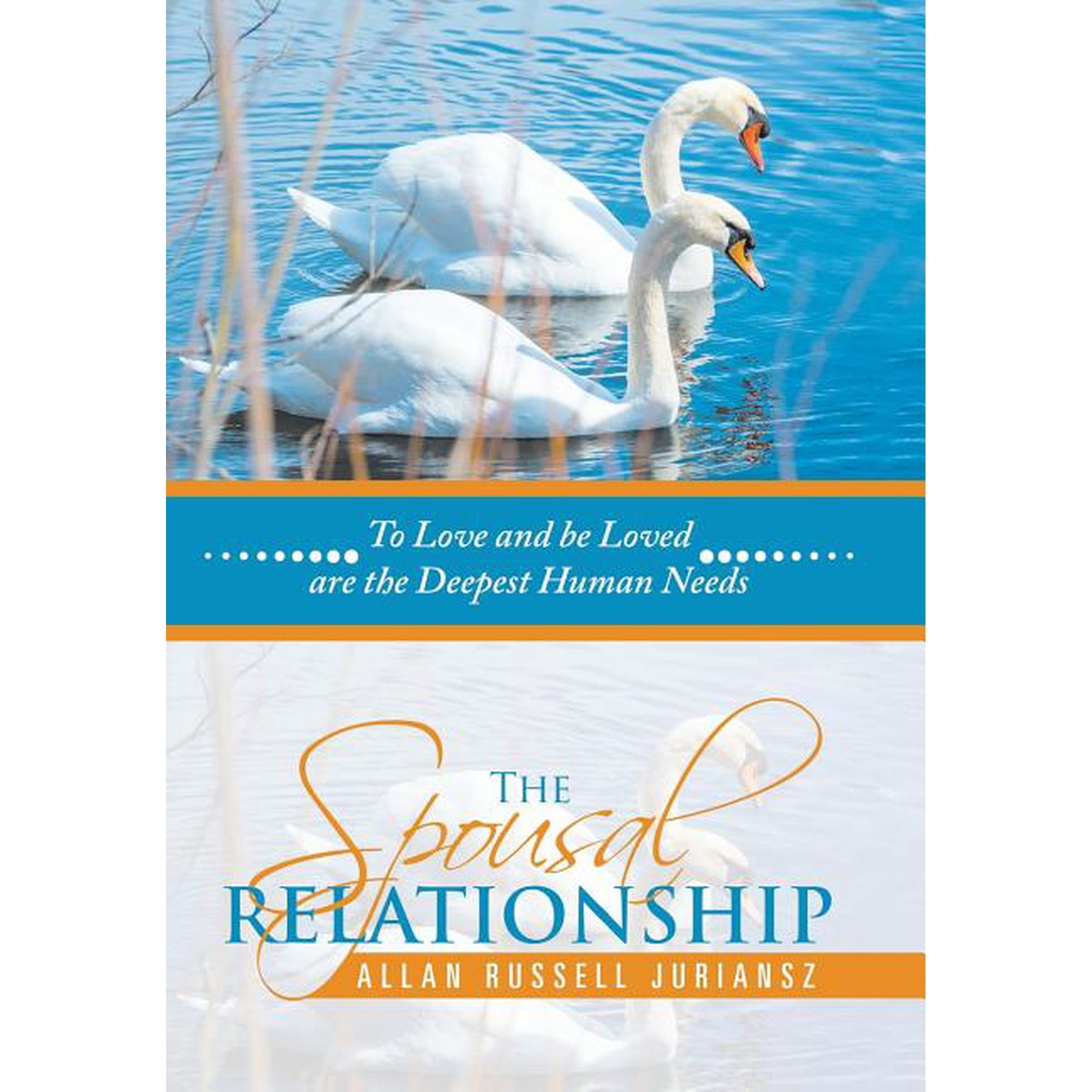 The Spousal Relationship: To Love and be Loved are the Deepest Human Needs (Hardcover)