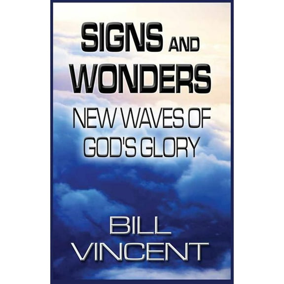 Signs and Wonders: New Waves of God's Glory, (Paperback)