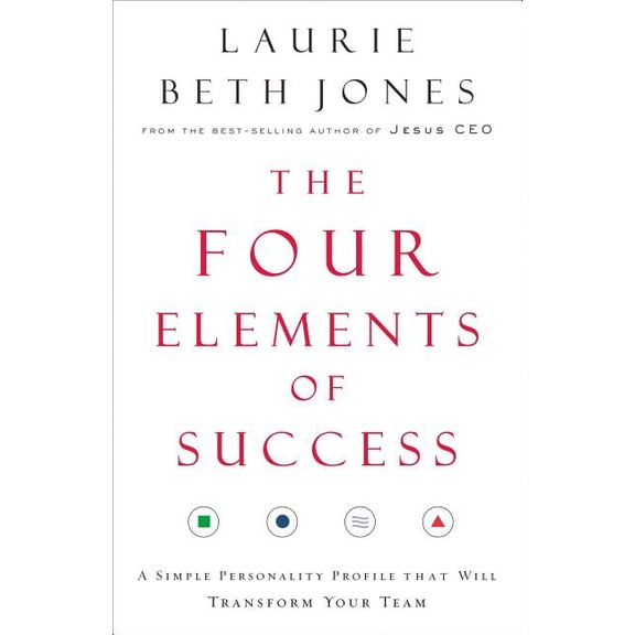 The Four Elements of Success: A Simple Personality Profile That Will Transform Your Team, (Paperback)