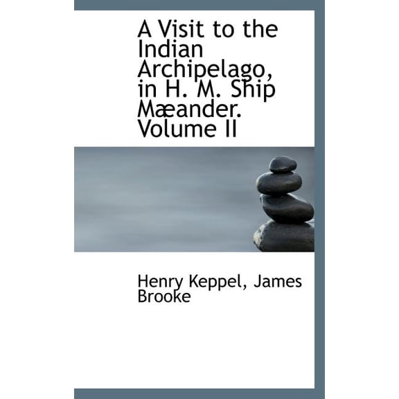 A Visit to the Indian Archipelago, in H. M. Ship Mæander. Volume II (Hardcover)