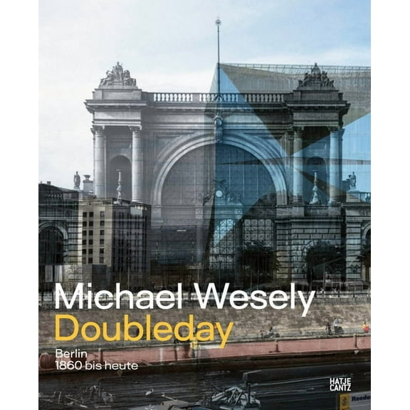 Michael Wesely: Doubleday: Berlin from 1860 to the Present Day, (Hardcover)