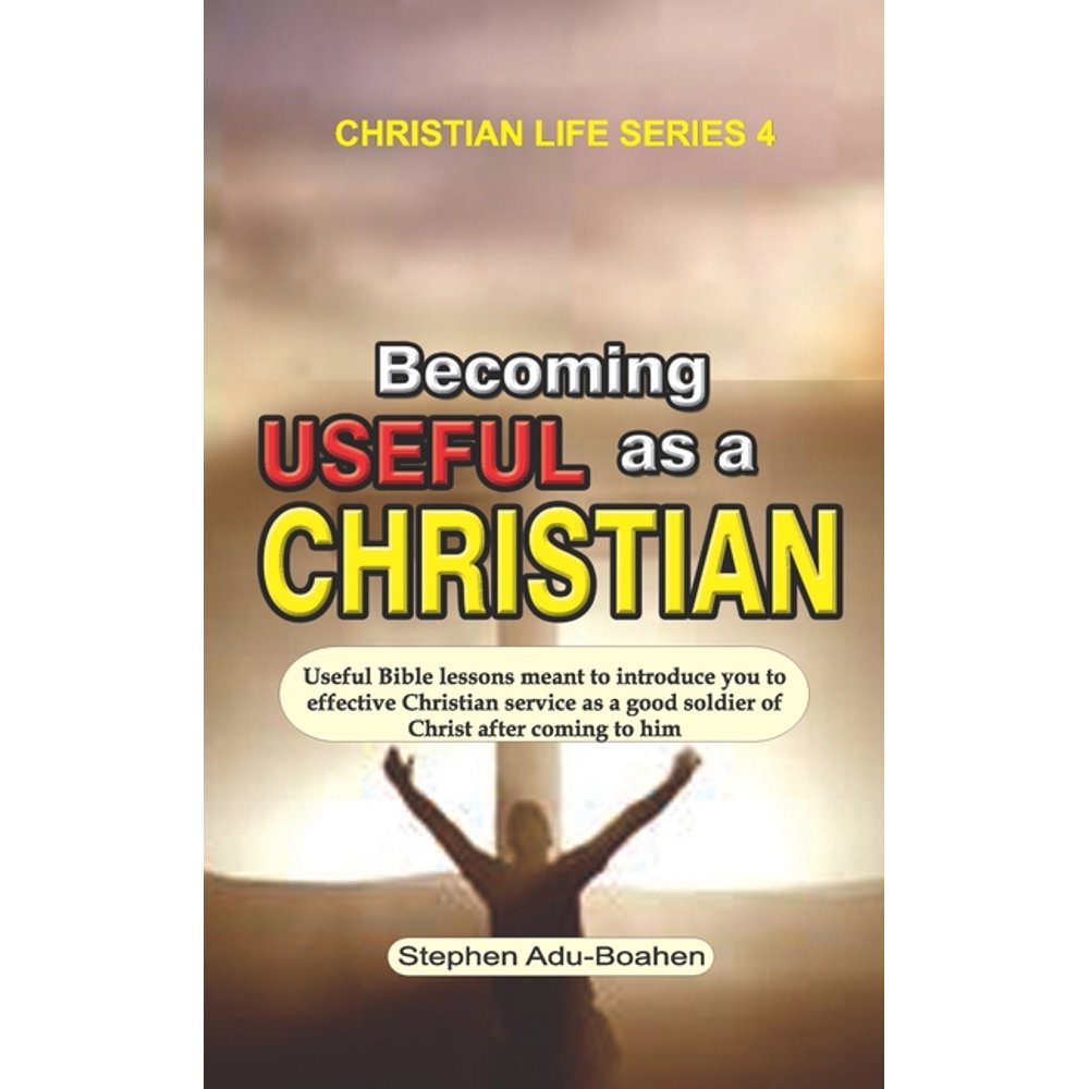 Christian Life Becoming Useful As A Christian Useful Bible Lessons christian-life-becoming-useful-as-a-christian-useful-bible-lessons
