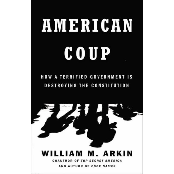 American Coup: How a Terrified Government Is Destroying the Constitution, (Hardcover)