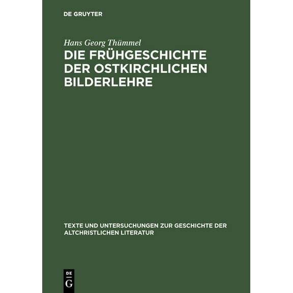 Texte Und Untersuchungen Zur Geschichte der Altchristlichen: Die Frühgeschichte der ostkirchlichen Bilderlehre (Hardcover)
