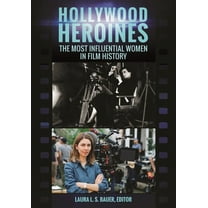Hollywood Heroines: The Most Influential Women in Film History
