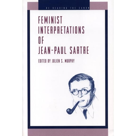Re-Reading the Canon Feminist Interpretations of Jean-Paul Sartre, (Paperback)