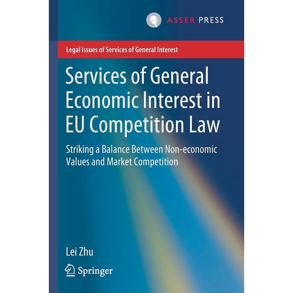 Legal Issues of Services of General Inte Services of General Economic Interest in EU Competition Law: Striking a Balance Between Non-Economic Values and Market C, (Paperback)