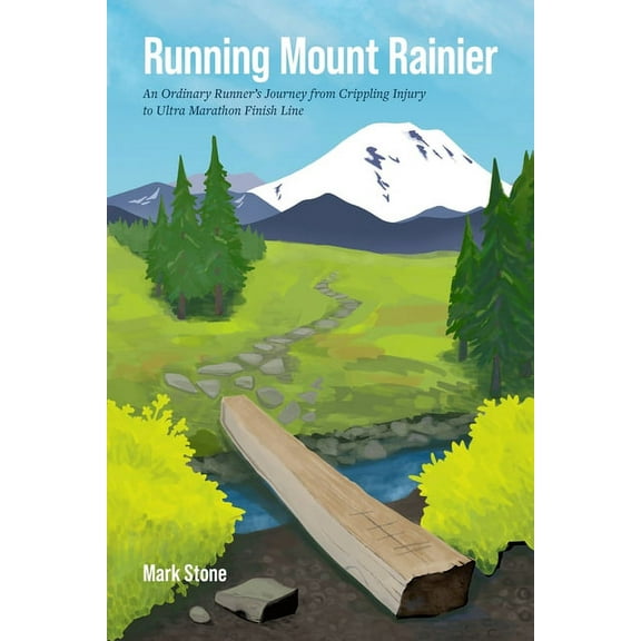 Running Mount Rainier: An Ordinary Runner's Journey from Crippling Injury to Ultra Marathon Finish Line, (Paperback)