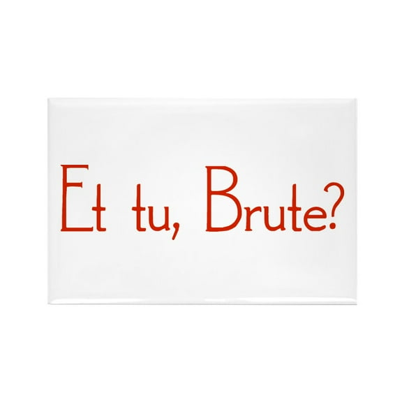 CafePress - Et Tu, Brute? - Rectangle Magnet, 2"x3" Refrigerator Magnet