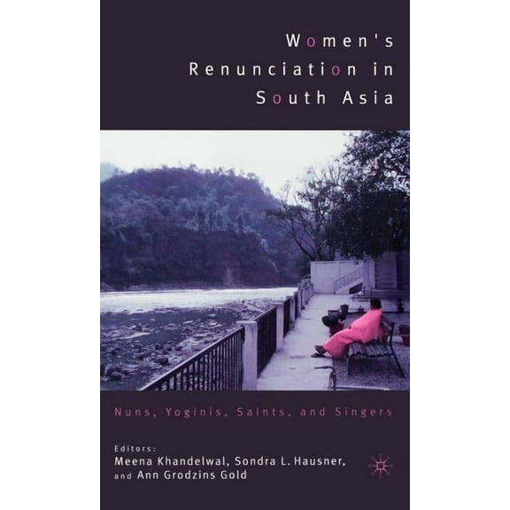 Religion/Culture/Critique Women's Renunciation in South Asia: Nuns, Yoginis, Saints, and Singers, (Hardcover)