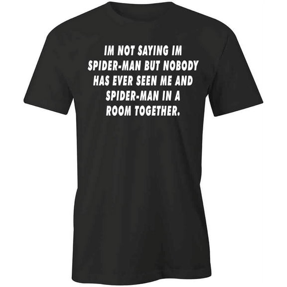 I'm Not Saying I'm Spider Man T-Shirt | White Tee Gift