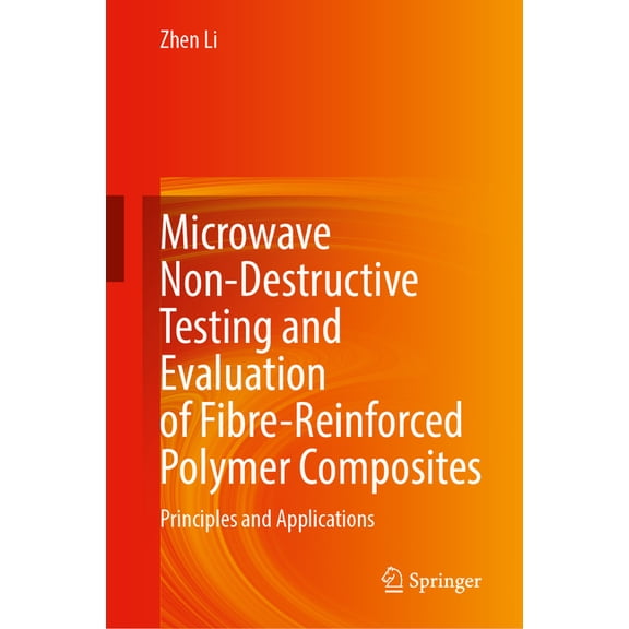 Microwave Non-Destructive Testing and Evaluation of Fibre-Reinforced Polymer Composites: Principles and Applications, (Hardcover)