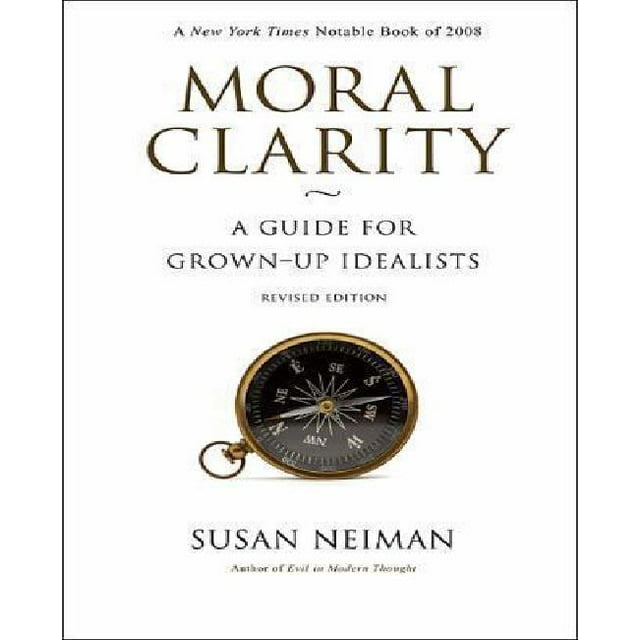 Moral Clarity: A Guide for Grown-Up Idealists