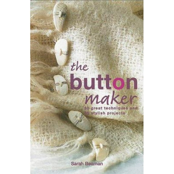 Pre-Owned The Button Maker: 30 great techniques and 35 stylish projects (Hardcover) 1843402777 9781843402770