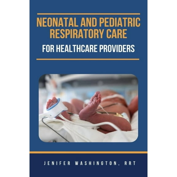 Neonatal and Pediatric Respiratory Care for Healthcare Providers, (Paperback)